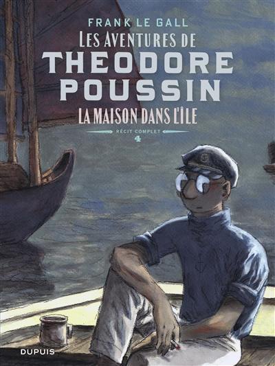 Les aventures de Théodore Poussin : récit complet. Vol. 4. La maison dans l'île