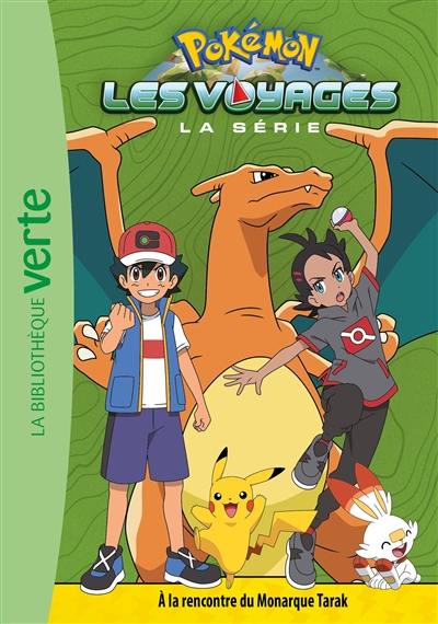 Pokémon : la série Les voyages. Vol. 6. A la rencontre du monarque Tarak