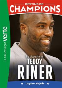 Destins de champions. Vol. 13. Une biographie de Teddy Riner : le géant du judo