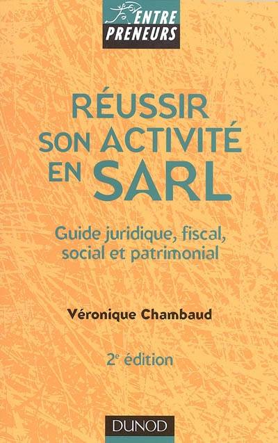 Réussir son activité en SARL : guide juridique, fiscal, social et patrimonial : SARL, EURL, SELARL, SELU, EARL
