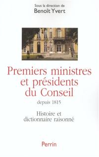Premiers ministres et présidents du Conseil : histoire et dictionnaire raisonné des chefs du gouvernement en France (1815-2002)