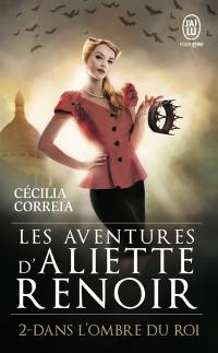 Les aventures d'Aliette Renoir. Vol. 2. Dans l'ombre du roi
