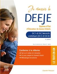 Je réussis le DEEJE, diplôme d'Etat d'éducateur de jeunes enfants : DC1 et DC2 + socle commun (DC3 et DC4) : conforme à la réforme