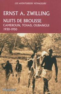 Nuits de brousse : Cameroun, Tchad, Oubangui : 1930-1950
