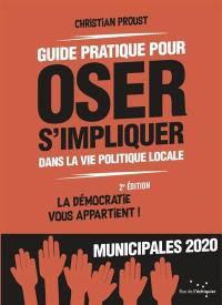 Guide pratique pour oser s'impliquer dans la vie politique locale : la démocratie vous appartient ! : municipales 2020