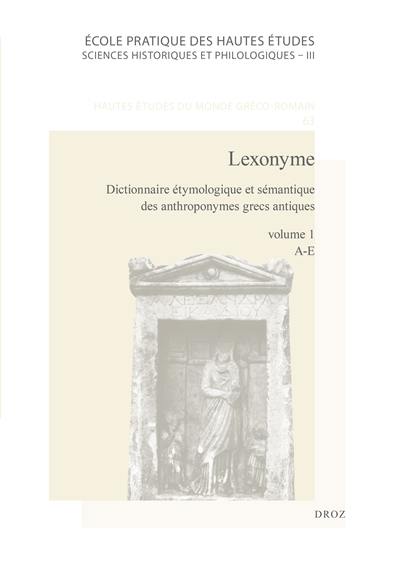 Lexonyme : dictionnaire étymologique et sémantique des anthroponymes grecs antiques. Vol. 1. A-E