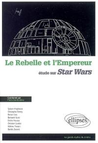 Le rebelle et l'empereur : étude sur Star Wars