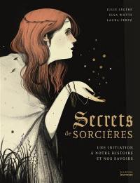 Secrets de sorcières : une initiation à notre histoire et nos savoirs