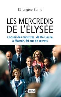 Les mercredis de l'Elysée : Conseil des ministres : de De Gaulle à Macron, 60 ans de secrets