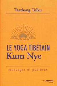 Le yoga tibétain : kum nye : massages et postures