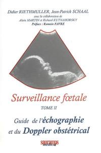 Surveillance foetale. Vol. 2. Guide de l'échographie et du Doppler obstétrical