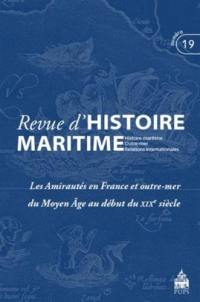 Revue d'histoire maritime, n° 19. Les amirautés en France et outre-mer du Moyen Age au début du XIXe siècle