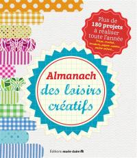 Almanach des loisirs créatifs : plus de 180 projets à réaliser toute l'année : tricot, crochet, broderie, papier, cuisine, atelier enfant...