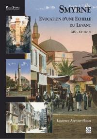 Smyrne : évocation d'une échelle du Levant, XIXe-XXe siècles