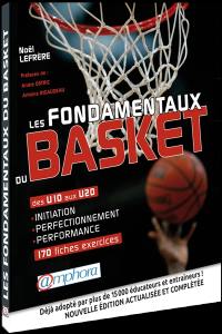Les fondamentaux du basket : des U10 aux U20, 170 fiches-exercices : initiation, perfectionnement, performance
