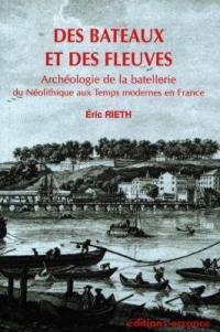 Des bateaux et des fleuves : archéologie de la batellerie : du néolithique aux temps modernes en France
