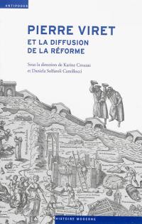 Pierre Viret et la diffusion de la Réforme : pensée, action, contextes religieux