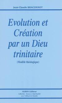 Evolution et Création par un Dieu trinitaire : modèle théologique
