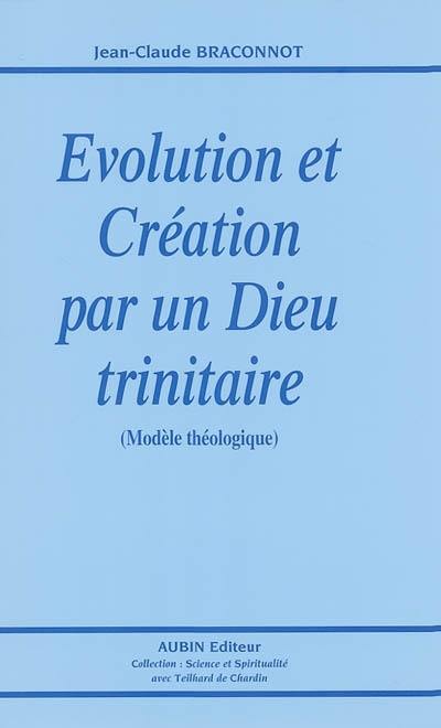 Evolution et Création par un Dieu trinitaire : modèle théologique