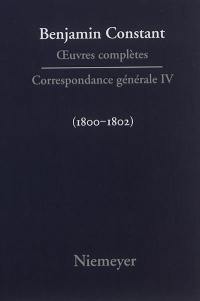 Oeuvres complètes. Correspondance générale. Vol. 4. 1800-1802