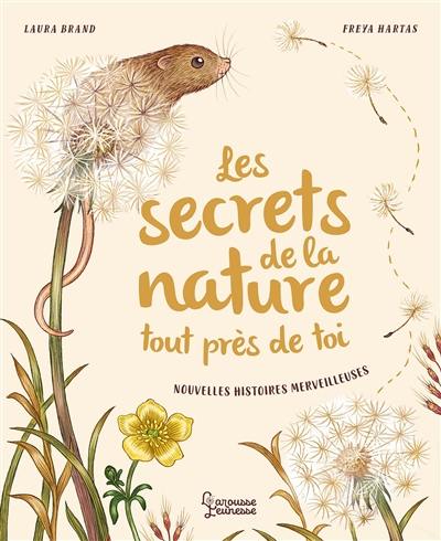 Les secrets de la nature : tout près de toi : nouvelles histoires merveilleuses