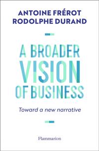 A broader vision of business : toward a new narrative