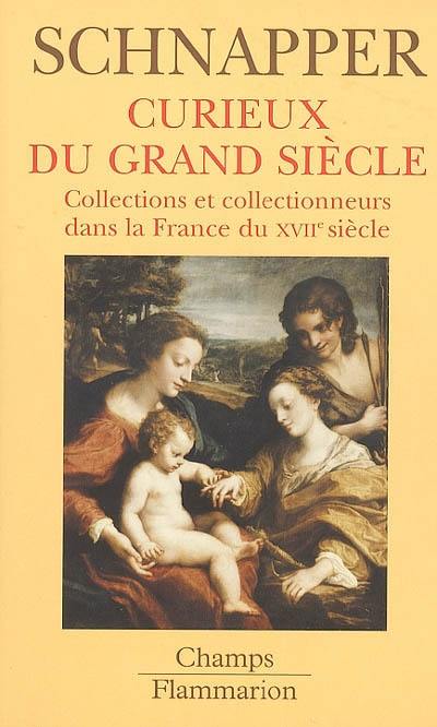 Collections et collectionneurs dans la France du XVIIe siècle. Vol. 2. Curieux du Grand siècle : oeuvres d'art