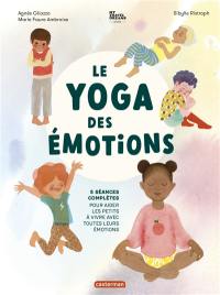 Le yoga des émotions : 5 séances complètes pour aider les petits à vivre avec toutes leurs émotions