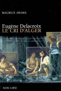Eugène Delacroix : le cri d'Alger