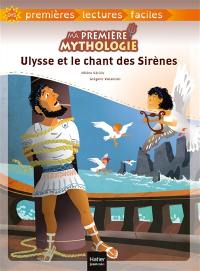 Ma première mythologie. Vol. 6. Ulysse et le chant des sirènes