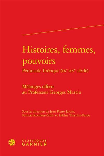 Histoires, femmes, pouvoirs : péninsule ibérique (IXe-XVe siècle) : mélanges offerts au professeur Georges Martin