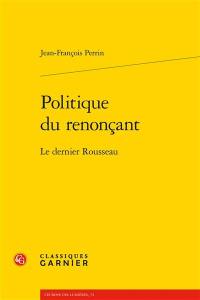 Politique du renonçant : le dernier Rousseau