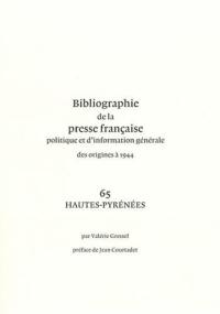 Bibliographie de la presse française politique et d'information générale : des origines à 1944. Vol. 65. Hautes-Pyrénées