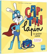 Cap'tain lapin : le goûter oublié : un lapin, un slip, un super-héros