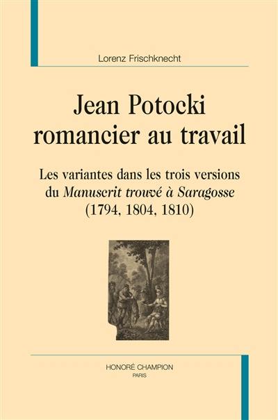 Jean Potocki, romancier au travail : les variantes dans les trois versions du Manuscrit trouvé à Saragosse (1794, 1804, 1810)