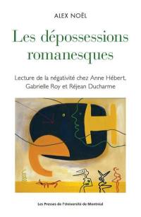 Les dépossessions romanesques : Lecture de la négativité chez Anne Hébert, Gabrielle Roy et Réjean Ducharme