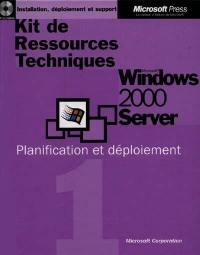 Kit de ressources techniques : Microsoft Windows 2000 Server, planification et déploiement