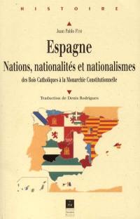 Espagne, nations, nationalités et nationalismes : des rois catholiques à la monarchie constitutionnelle