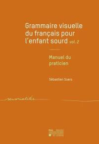 Grammaire visuelle du français pour l'enfant sourd. Vol. 2. Manuel du praticien