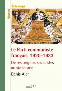 Le Parti communiste français, 1920-1933 : de ses origines socialistes au stalinisme