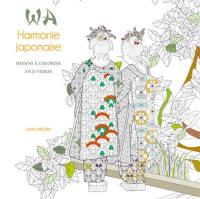 Wa : harmonie japonaise : dessins à colorier anti-stress