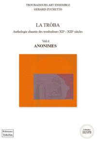 La troba : anthologie chantée des troubadours : XIIe-XIIIe siècles. Vol. 6. Anonimes. La troba : antologia cantada dels trobadors. Vol. 6. Anonimes