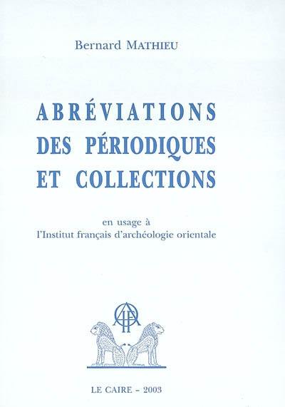 Abréviations des périodiques et collections en usage à l'Institut français d'archéologie orientale