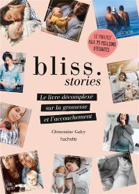 Bliss stories : le livre décomplexé sur la grossesse et l'accouchement