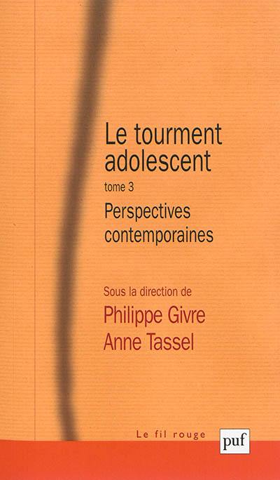 Le tourment adolescent. Vol. 3. Perspectives contemporaines