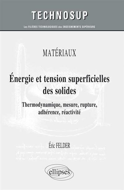 Energie et tension superficielles des solides : thermodynamique, mesure, rupture, adhérence, réactivité : matériaux