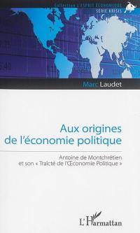 Aux origines de l'économie politique : Antoine de Montchrétien et son Traicté de l'Oeconomie politique
