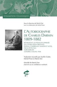 L'autobiographie de Charles Darwin : 1809-1882 : rétablissant les passages supprimés de la publication originale. Darwin ou La confidence restituée