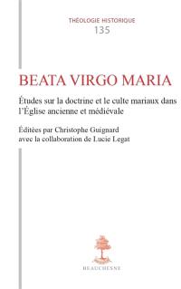 Beata Virgo Maria : études sur la doctrine et le culte mariaux dans l'Eglise ancienne et médiévale