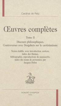 Oeuvres complètes. Vol. 2. Discours philosophiques : controverses avec Desgabets sur le cartésianisme